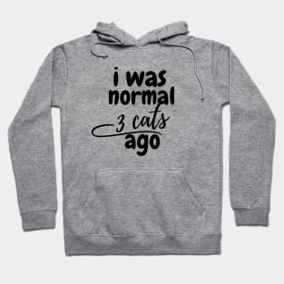 I was normal 3 cats ago Hoodie